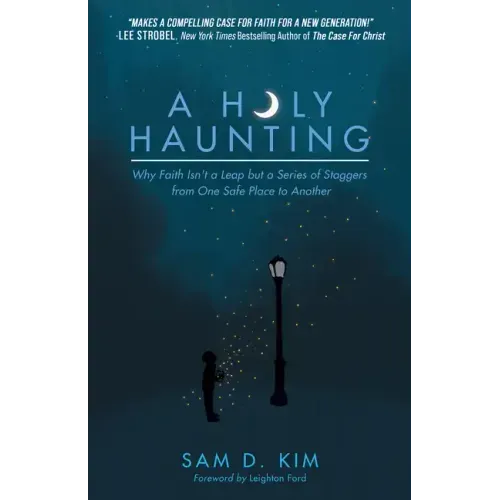 A Holy Haunting: Why Faith Isn't a Leap But a Series of Staggers from One Safe Place to Another