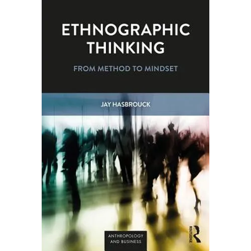 Ethnographic Thinking: From Method to Mindset