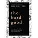 The Hard Good: Showing Up for God to Work in You When You Want to Shut Down