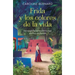 Frida Y Los Colores de la Vida: Una Novela Fascinante Sobre La Mujer Que Forjó Una Leyenda