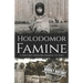 Holodomor Famine: A History from Beginning to End