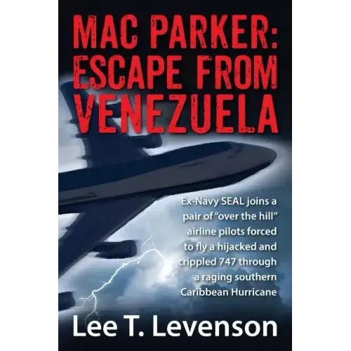 Mac Parker: Escape from Venezuela: Ex-Navy Seal Joins a Pair of Over the Hill Airline Pilots Forced to Fly a Hijacked and Crippl