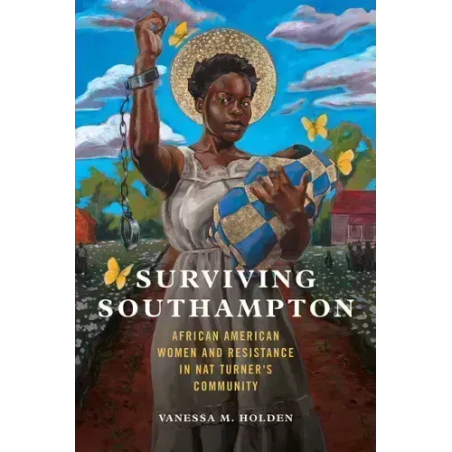 Surviving Southampton: African American Women and Resistance in Nat Turner's Community Volume 1