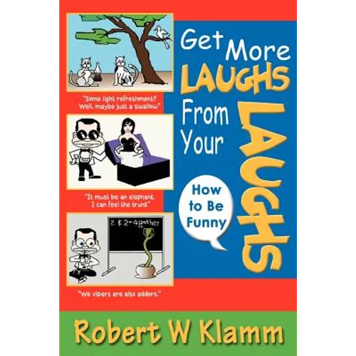 Get More Laughs from Your Laughs: How to Be Funny