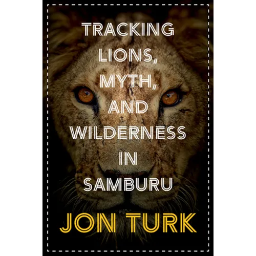 Tracking Lions, Myth, and Wilderness in Samburu