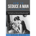 How to Seduce a Man: The Right Way - Bundle - The Only 3 Books You Need to Master How to Seduce Men, Make Him Want You and the Art of Seduction Today
