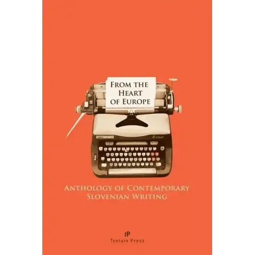 From the Heart of Europe: Anthology of Contemporary Slovenian Writing