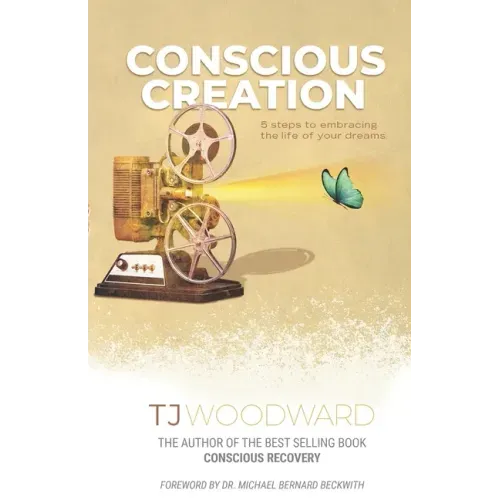 Conscious Creation: 5 Steps to Embracing the Life of Your Dreams