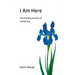 I Am Here: The Healing Journey of Caregiving