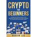 Crypto for Beginners: A Simple Non-Technical Guide on the Blockchain Revolution and Crypto Investing for Creating Multi-Generational Wealth