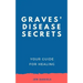 Graves' Disease Secrets: Your Guide for Healing