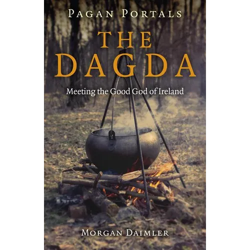 Pagan Portals - The Dagda: Meeting the Good God of Ireland