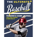 The Ultimate Baseball Training and Game Journal: Record and Track Your Training Game and Season Performance: Perfect for Kids and Teen's: 8.5 x 11-inc