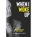 When I Woke Up: One Man's Unbreakable Spirit to Survive