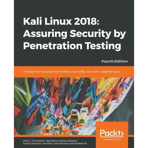 Kali Linux 2018: Assuring Security by Penetration Testing, Fourth Edition