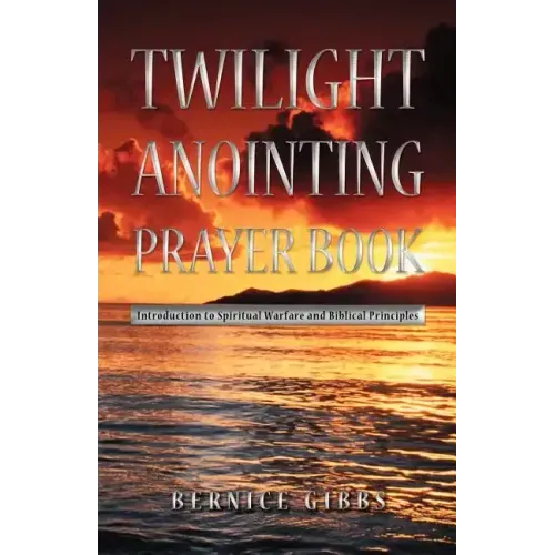 Twilight Anointing Prayer Book: Introduction to Spiritual Warfare and Biblical Principles