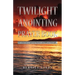 Twilight Anointing Prayer Book: Introduction to Spiritual Warfare and Biblical Principles