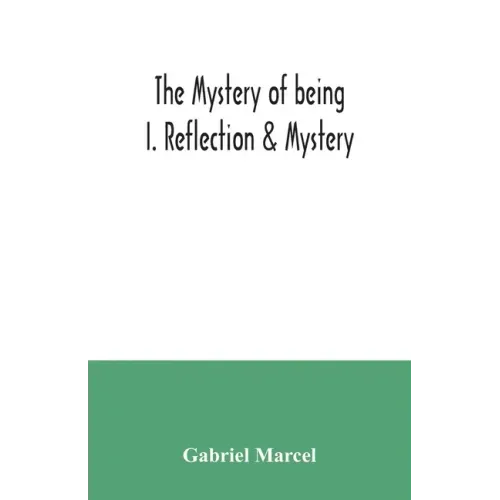 The mystery of being I. Reflection & Mystery
