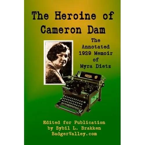 The Heroine of Cameron Dam: The Annotated 1929 Memoir of Myra Dietz