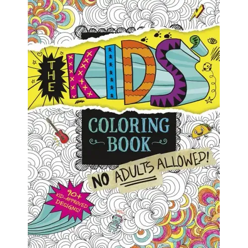 The Kids' Coloring Book: No Adults Allowed!
