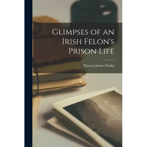 Glimpses of an Irish Felon's Prison Life
