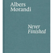 Albers and Morandi: Never Finished