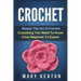 Crochet: Everything You Need to Know About Crochet from Beginner to Expert