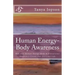 Human Energy-Body Awareness: How Our Energy Body & Vibrational Frequency Create Our Everyday Life.