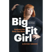 Big Fit Girl: Embrace the Body You Have