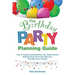 The Birthday Party Planning Guide: How To Quickly & Easily Plan Your Child's Perfect Birthday Party And Create Memories That Will Last A Lifetime