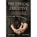 The Ethical Executive: Becoming Aware of the Root Causes of Unethical Behavior: 45 Psychological Traps That Every One of Us Falls Prey to