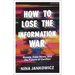 How to Lose the Information War: Russia, Fake News, and the Future of Conflict