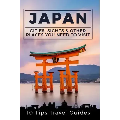 Japan: Cities, Sights & Other Places You Need To Visit [Booklet]