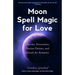 Moon Spell Magic for Love: Charms, Invocations, Passion Potions and Rituals for Romance