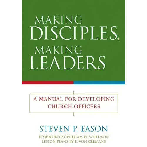 Making Disciples, Making Leaders: A Manual for Developing Church Officers