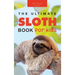 Sloths The Ultimate Sloth Book for Kids: 100+ Amazing Sloth Facts, Photos, Quiz + More