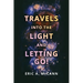 Travels Into the Light and Letting Go!