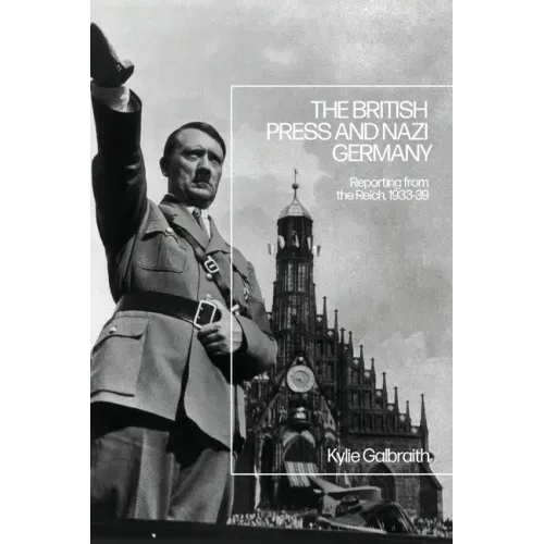The British Press and Nazi Germany: Reporting from the Reich, 1933-9