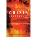 Crisis Leadership: Using Military Lessons, Organizational Experiences, and the Power of Influence to Lessen the Impact of Chaos on the People You Lead