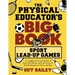 The Physical Educator's Big Book of Sport Lead-Up Games: A complete K-8 sourcebook of team and lifetime sport activities for skill development, fitnes