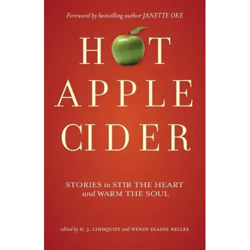 Hot Apple Cider: Stories to Stir the Heart and Warm the Soul