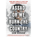 Assad or We Burn the Country: How One Family's Lust for Power Destroyed Syria