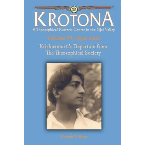 Krishnamurti's Departure from the Theosophical Society: The Krotona Series, Volume 6, 1932-1940
