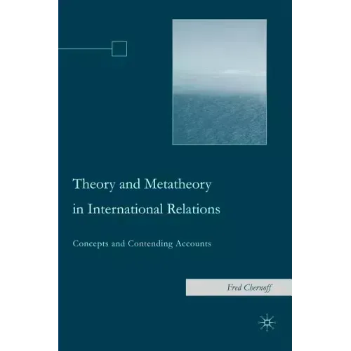 Theory and Metatheory in International Relations: Concepts and Contending Accounts
