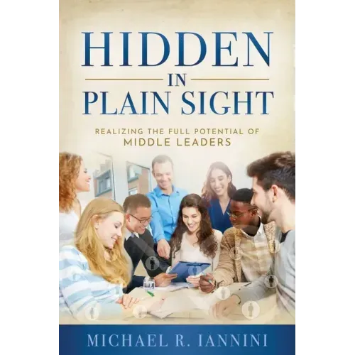 Hidden in Plain Sight: Realizing the Full Potential of Middle Leaders