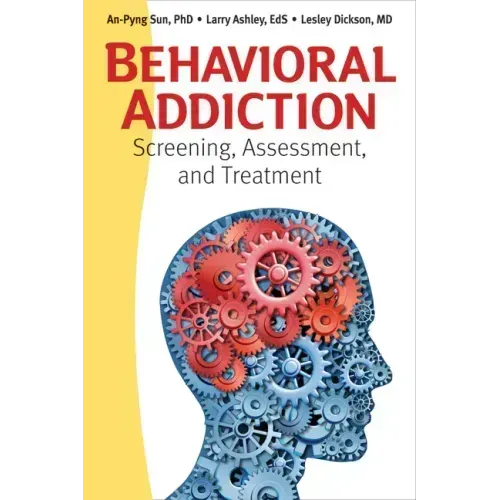 Behavioral Addiction: Screening, Assessment, and Treatment