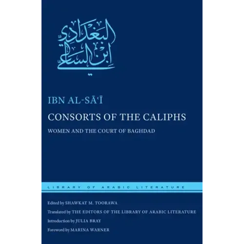 Consorts of the Caliphs: Women and the Court of Baghdad