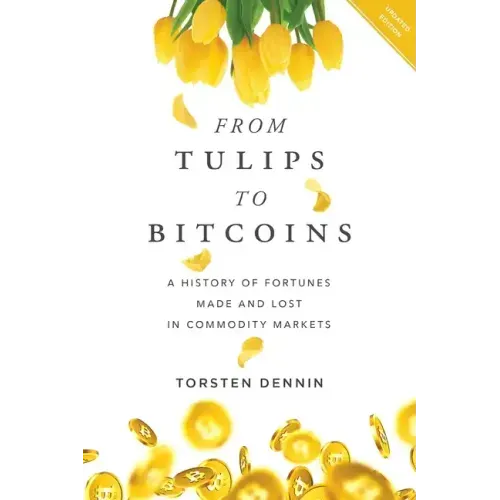From Tulips to Bitcoins: A History of Fortunes Made and Lost in Commodity Markets