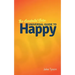 An Accidental Guru: A Universal Guide to Happy in Layman's Terms