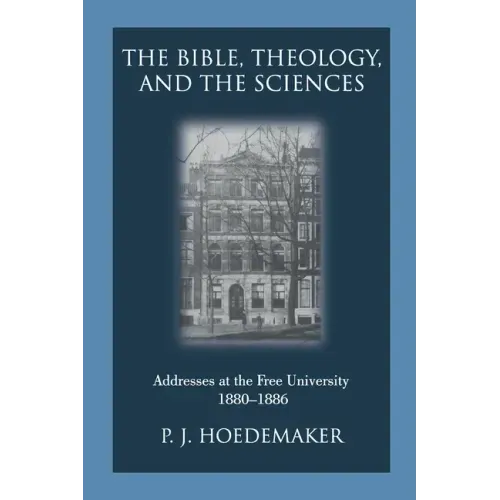 The Bible, Theology, and the Sciences: Addresses at the Free University 1880-1886